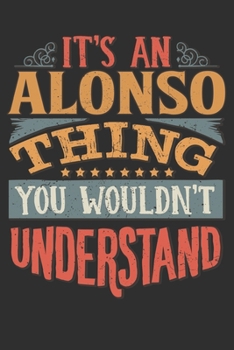 It's An Alonso Thing You Wouldn't Understand: Want To Create An Emotional Moment For A Alonso Family Member ? Show The Alonso's You Care With This ... Surname Planner Calendar Notebook Journal