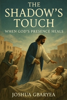 The Shadow's Touch: When God's Presence Heals (Prayer and Healing)