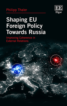 Hardcover Shaping EU Foreign Policy Towards Russia: Improving Coherence in External Relations Book