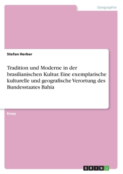 Paperback Tradition und Moderne in der brasilianischen Kultur. Eine exemplarische kulturelle und geografische Verortung des Bundesstaates Bahia [German] Book
