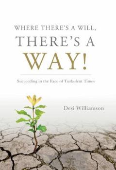 Hardcover Where There's a Will, There's a Way!: Succeeding in the Face of Turbulent Times Book
