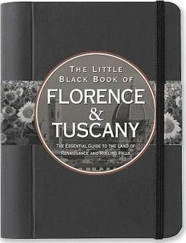 The Little Black Book of Florence & Tuscany: The Essential Guide to the Land of Renaissance and Rolling Hills - Book  of the Peter Pauper Press Travel Guides