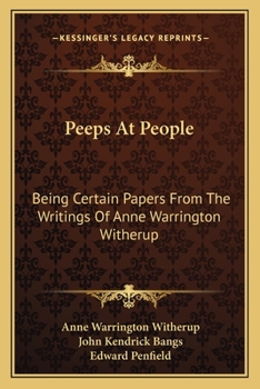 Paperback Peeps At People: Being Certain Papers From The Writings Of Anne Warrington Witherup Book