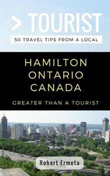 Paperback Greater Than a Tourist- Hamilton Ontario Canada: 50 Travel Tips from a Local Book