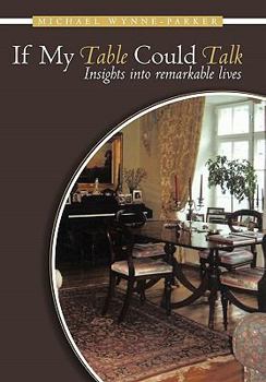 Paperback If My Table Could Talk: Insights Into Remarkable Lives Book