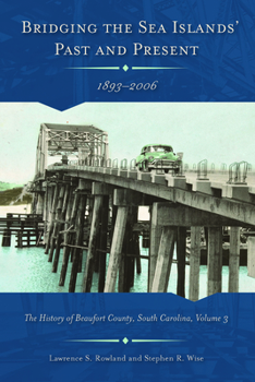 Hardcover Bridging the Sea Islands' Past and Present, 1893-2006: The History of Beaufort County, South Carolina Book