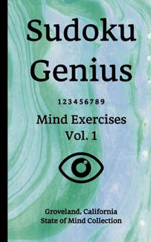 Paperback Sudoku Genius Mind Exercises Volume 1: Groveland, California State of Mind Collection Book