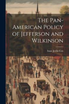 Paperback The Pan-American Policy of Jefferson and Wilkinson Book