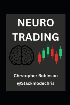 Paperback Neuro Trading: Rewiring for Wealth: Overcoming Biological Bias to Beat the Market Book
