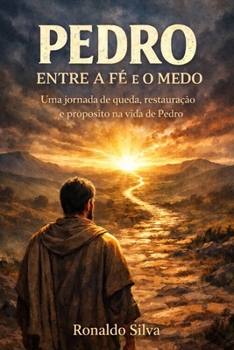 Paperback Pedro: Entre a Fé e o Medo: Uma jornada de queda, restauração e propósito na vida de Pedro [Portuguese] Book
