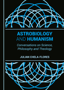Hardcover Astrobiology and Humanism: Conversations on Science, Philosophy and Theology Book