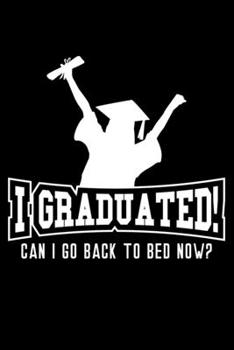 I graduated! Can I go back to bed now?: 6 x 9 120 pages blank Journal I 6x9 Sketch Notebook I Diary I Journaling I Planner I Kids graduation gift I class of 2018