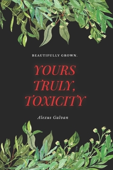 Paperback Yours Truly, Toxicity: Beautifully Grown Book