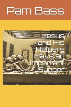 Jesus and His Helpers Have an Important Supper (Bible Stories and Truths)