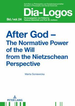 Hardcover After God - The Normative Power of the Will from the Nietzschean Perspective Book