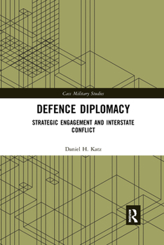 Paperback Defence Diplomacy: Strategic Engagement and Interstate Conflict Book