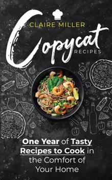 Paperback Copycat Recipes: One Year of Tasty Recipes to Cook in the Comfort of Your Home Book