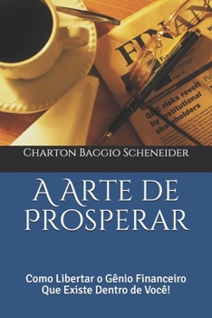 Paperback A Arte de Prosperar: Como Libertar o Gênio Financeiro Que Existe Dentro de Você! [Portuguese] Book