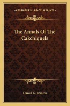 Paperback The Annals Of The Cakchiquels Book