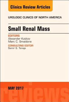 Hardcover Small Renal Mass, an Issue of Urologic Clinics: Volume 44-2 Book