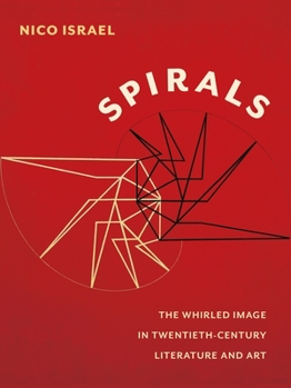 Spirals: The Whirled Image in Twentieth-Century Literature and Art - Book  of the Modernist Latitudes