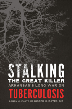 Paperback Stalking the Great Killer: Arkansas's Long War on Tuberculosis Book