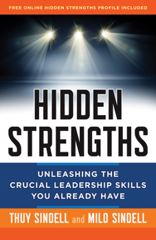 Hardcover Hidden Strengths: Unleashing the Crucial Leadership Skills You Already Have Book