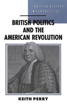 British Politics and the American Revolution (British History in Perspective) - Book  of the British History in Perspective