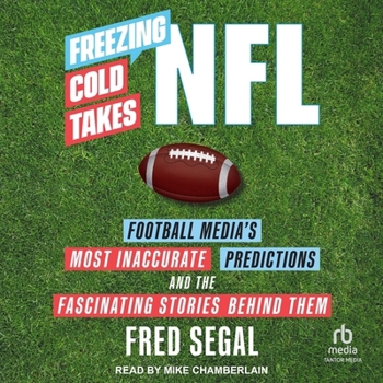 Audio CD Freezing Cold Takes: NFL Football Media's Most Inaccurate Predictions and the Fascinating Stories Behind Them Book