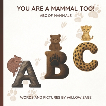 You Are a Mammal Too!: ABC of Mammals