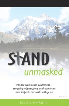 Paperback STAND unmasked: wander well in the wilderness--revealing obstructions and outcomes that impede our walk with Jesus Book