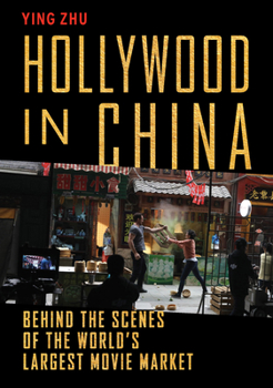 Hardcover Hollywood in China: Behind the Scenes of the World's Largest Movie Market Book