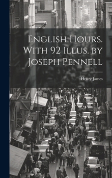 Hardcover English Hours. With 92 Illus. by Joseph Pennell Book