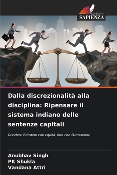 Dalla discrezionalità alla disciplina: Ripensare il sistema indiano delle sentenze capitali (Italian Edition)
