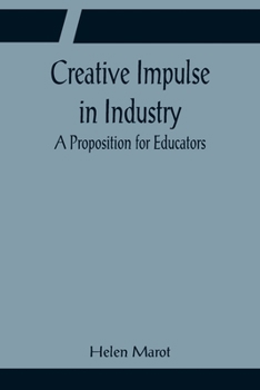 Creative impulse in industry;: A proposition for educators,