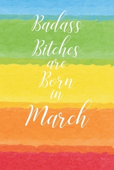 Badass Bitches are Born in March: Cute Funny Journal / Notebook / Diary Gift for Women, Perfect Birthday Card Alternative For Coworker or Friend (Blank Line 110 pages)
