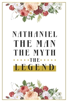 Paperback Nathaniel The Man The Myth The Legend: Lined Notebook / Journal Gift, 120 Pages, 6x9, Matte Finish, Soft Cover Book