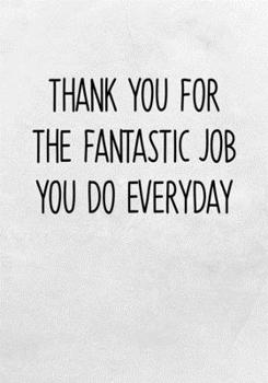 Paperback Thank You For The Fantastic Job You Do Everyday: Task Organizer Notebook With Lined Journal Book