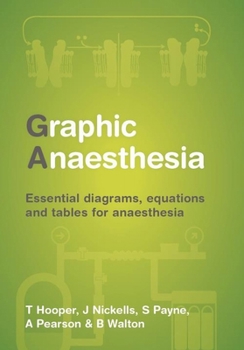 Paperback Graphic Anaesthesia: Essential Diagrams, Equations and Tables for Anaesthesia Book