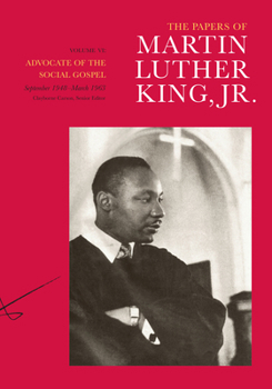 The Papers of Martin Luther King, Jr.: Volume VI: Advocate of the Social Gospel, September 1948-March 1963 (Papers of Martin Luther King, Jr) - Book #6 of the Papers of Martin Luther King, Jr.