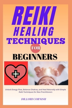 Paperback Reiki Healing Techniques for Beginners: Unlock Energy Flow, Balance Chakras, and Heal Naturally with Simple Reiki Techniques for New Practitioners Book
