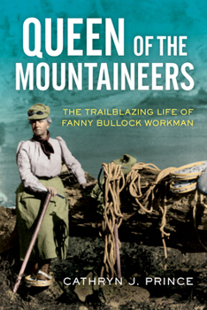 Hardcover Queen of the Mountaineers: The Trailblazing Life of Fanny Bullock Workman Book