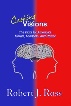 Paperback Clashing Visions: The Fight for America's Morals, Mindsets, and Power Book