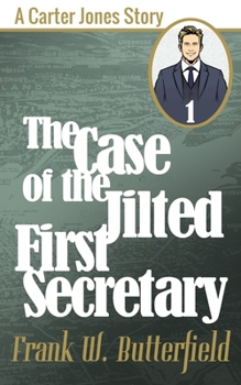 The Case of the Jilted First Secretary - Book #1 of the A Carter Jones Story