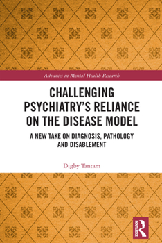 Hardcover Challenging Psychiatry's Reliance on the Disease Model: A New Take on Diagnosis, Pathology and Disablement Book