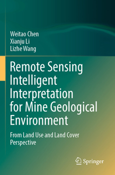 Paperback Remote Sensing Intelligent Interpretation for Mine Geological Environment: From Land Use and Land Cover Perspective Book