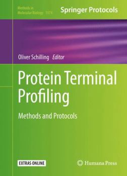 Protein Terminal Profiling: Methods and Protocols - Book #1574 of the Methods in Molecular Biology
