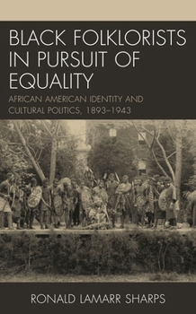 Hardcover Black Folklorists in Pursuit of Equality: African American Identity and Cultural Politics, 1893-1943 Book