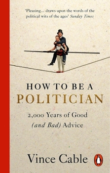 Paperback How to Be a Politician: 2,000 Years of Good (and Bad) Advice Book