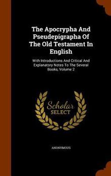 The Apocrypha and Pseudepigrapha of the Old Testament in English: With Introductions and Critical and Explanatory Notes to the Several Books, Volume 2
